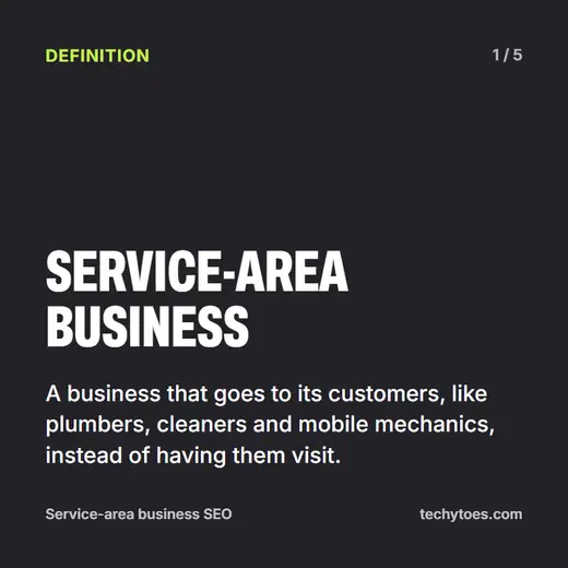 Flashcard 1 of 5, service-area business: a business that goes to its customers, like plumbers, cleaners and mobile mechanics, instead of having them visit.